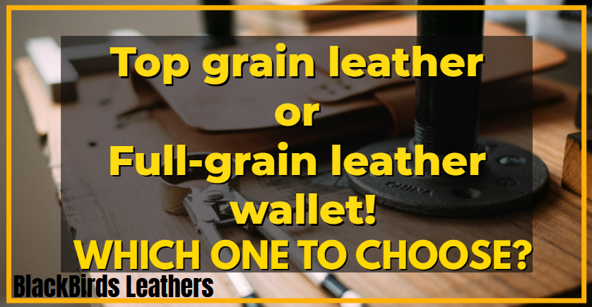 top grain leather or full grain leather wallets, which one to choose?