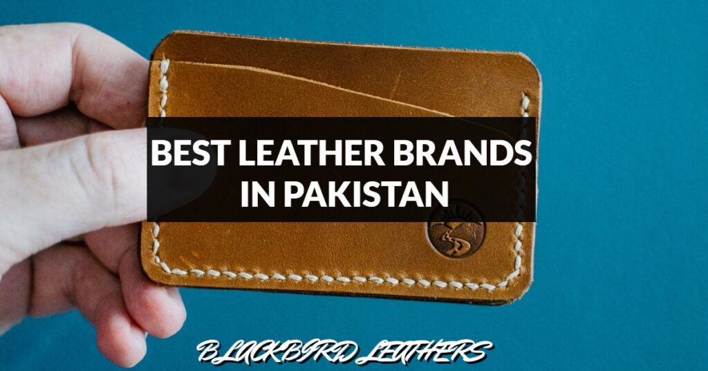 best leather brands in pakistan